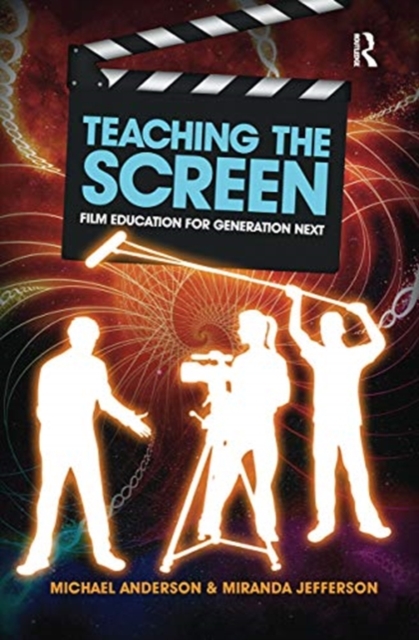 Teaching the Screen : Film education for Generation Next, Hardback Book