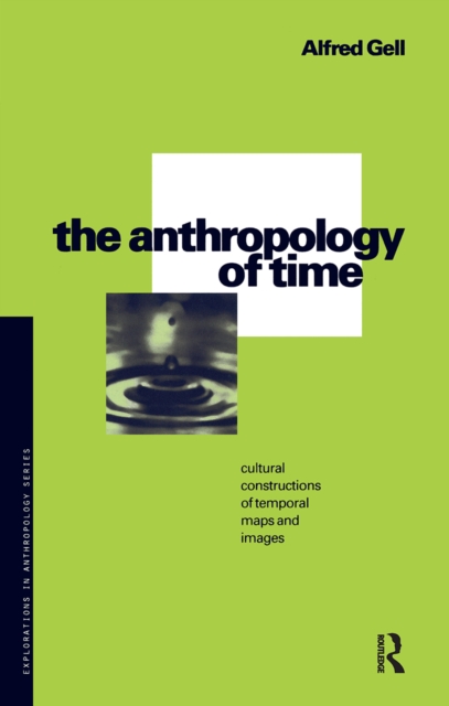 The Anthropology of Time : Cultural Constructions of Temporal Maps and Images, Hardback Book