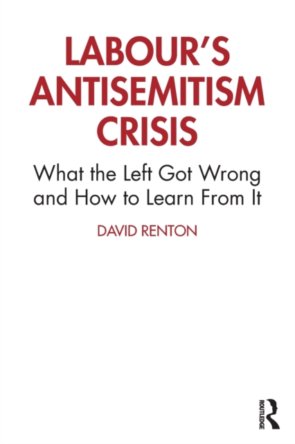 Labour's Antisemitism Crisis : What the Left Got Wrong and How to Learn From It, Paperback / softback Book