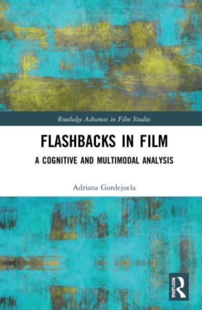 Flashbacks in Film : A Cognitive and Multimodal Analysis, Paperback / softback Book