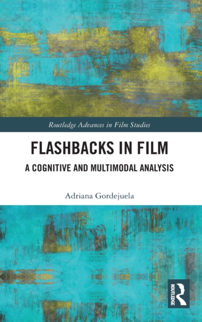 Flashbacks in Film : A Cognitive and Multimodal Analysis, Hardback Book