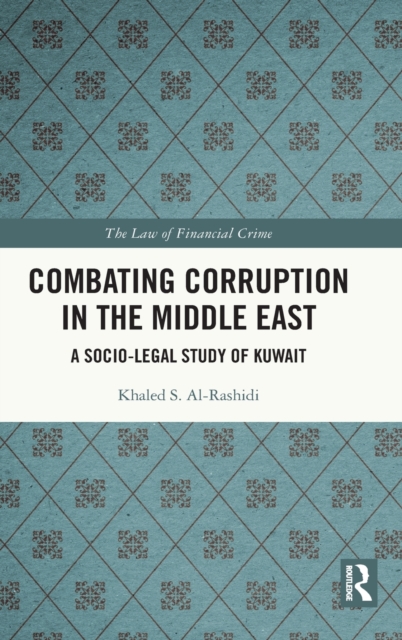Combating Corruption in the Middle East : A Socio-Legal Study of Kuwait, Hardback Book