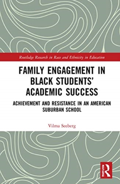 Family Engagement in Black Students’ Academic Success : Achievement and Resistance in an American Suburban School, Hardback Book