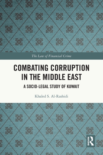 Combating Corruption in the Middle East : A Socio-Legal Study of Kuwait, Paperback / softback Book