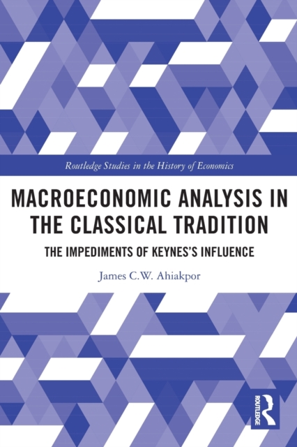 Macroeconomic Analysis in the Classical Tradition : The Impediments of Keynes's Influence, Paperback / softback Book