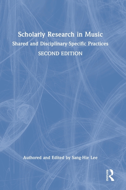 Scholarly Research in Music : Shared and Disciplinary-Specific Practices, Hardback Book