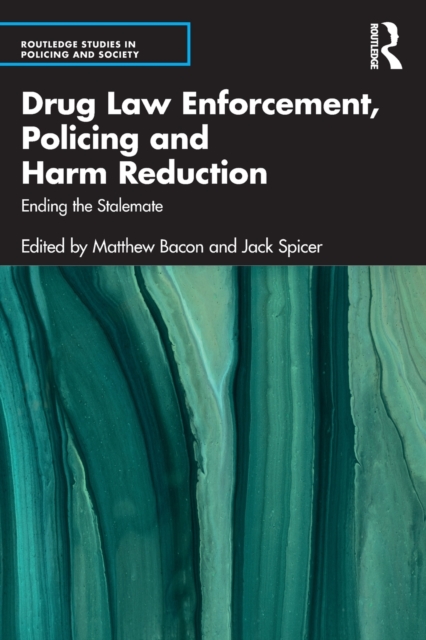 Drug Law Enforcement, Policing and Harm Reduction : Ending the Stalemate, Paperback / softback Book