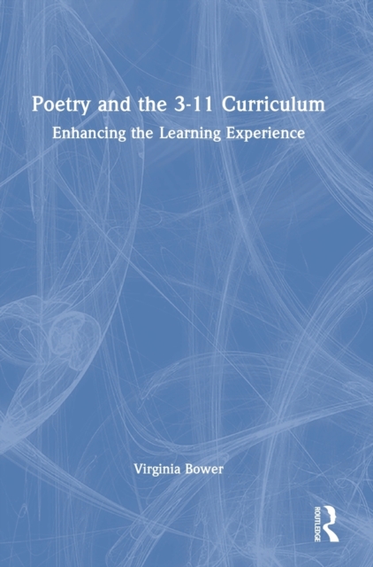 Poetry and the 3-11 Curriculum : Enhancing the Learning Experience, Hardback Book