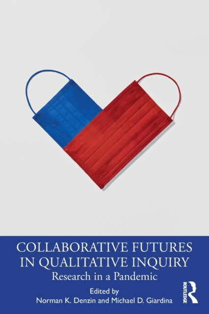 Collaborative Futures in Qualitative Inquiry : Research in a Pandemic, Paperback / softback Book