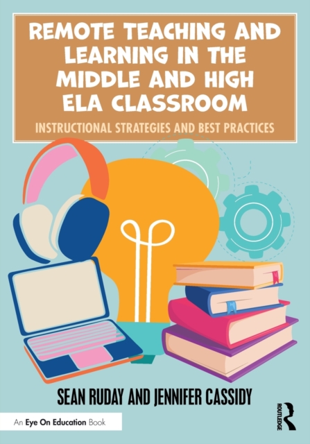 Remote Teaching and Learning in the Middle and High ELA Classroom : Instructional Strategies and Best Practices, Paperback / softback Book