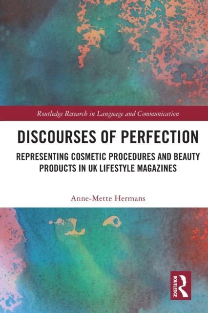 Discourses of Perfection : Representing Cosmetic Procedures and Beauty Products in UK Lifestyle Magazines, Paperback / softback Book