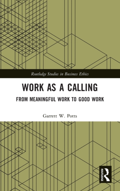 Work as a Calling : From Meaningful Work to Good Work, Hardback Book