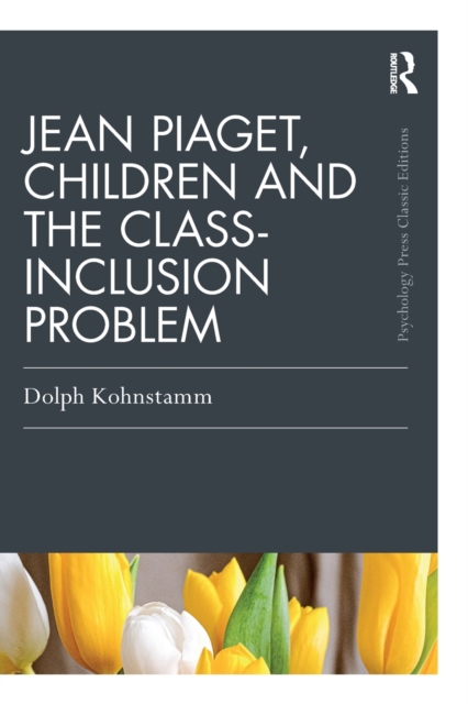 Jean Piaget, Children and the Class-Inclusion Problem, Paperback / softback Book