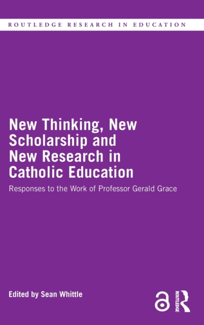 New Thinking, New Scholarship and New Research in Catholic Education : Responses to the Work of Professor Gerald Grace, Hardback Book