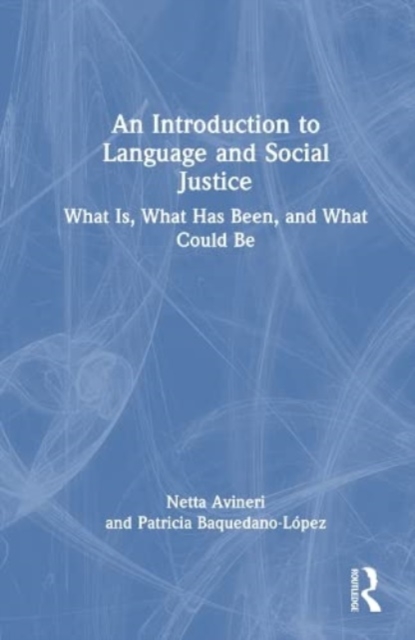 An Introduction to Language and Social Justice : What Is, What Has Been, and What Could Be, Hardback Book