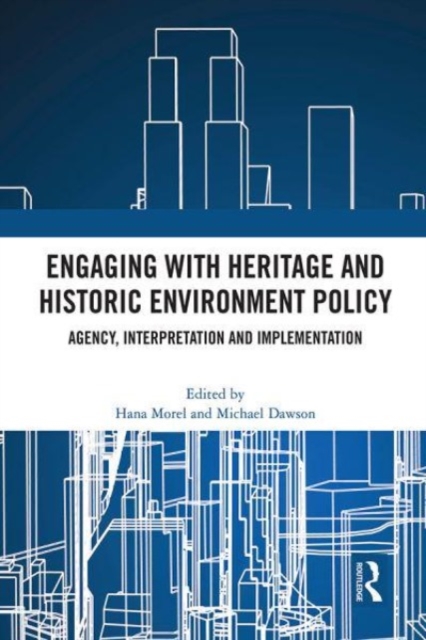 Engaging with Heritage and Historic Environment Policy : Agency, Interpretation and Implementation, Paperback / softback Book