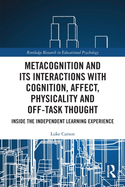 Metacognition and Its Interactions with Cognition, Affect, Physicality and Off-Task Thought : Inside the Independent Learning Experience, Paperback / softback Book