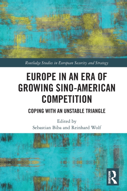 Europe in an Era of Growing Sino-American Competition : Coping with an Unstable Triangle, Paperback / softback Book
