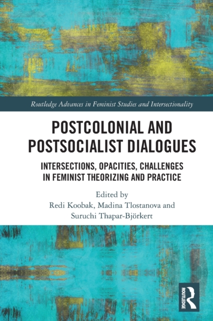 Postcolonial and Postsocialist Dialogues : Intersections, Opacities, Challenges in Feminist Theorizing and Practice, Paperback / softback Book