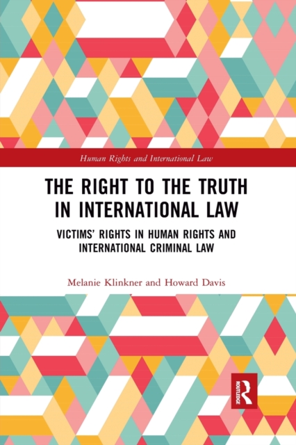 The Right to The Truth in International Law : Victims’ Rights in Human Rights and International Criminal Law, Paperback / softback Book