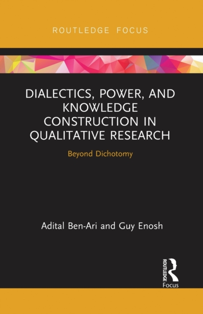 Dialectics, Power, and Knowledge Construction in Qualitative Research : Beyond Dichotomy, Paperback / softback Book