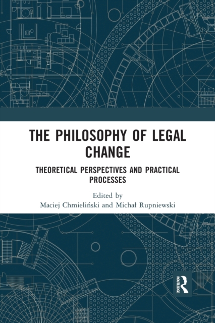 The Philosophy of Legal Change : Theoretical Perspectives and Practical Processes, Paperback / softback Book