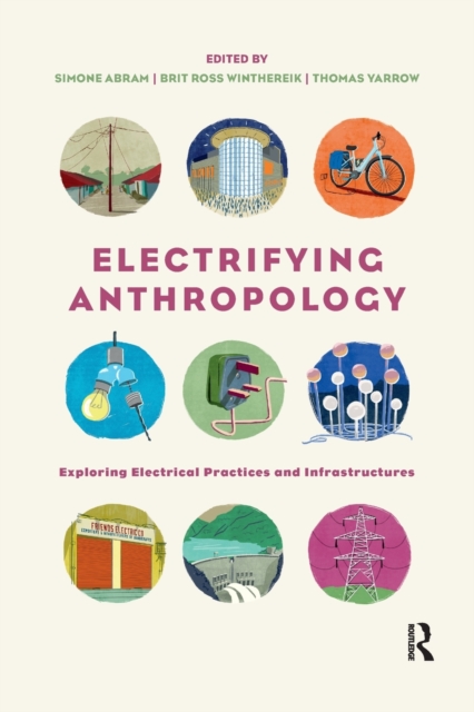 Electrifying Anthropology : Exploring Electrical Practices and Infrastructures, Paperback / softback Book