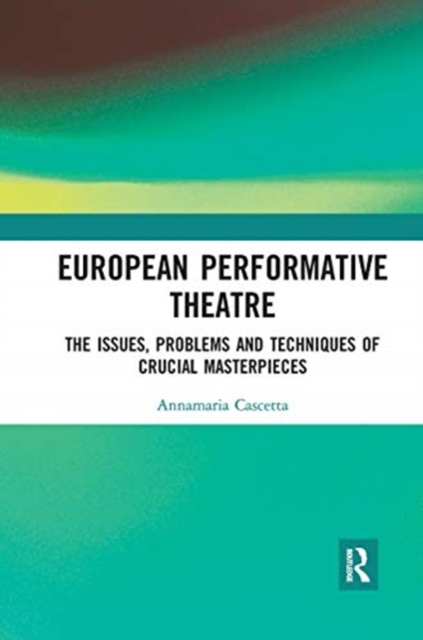 European Performative Theatre : The issues, problems and techniques of crucial masterpieces, Paperback / softback Book