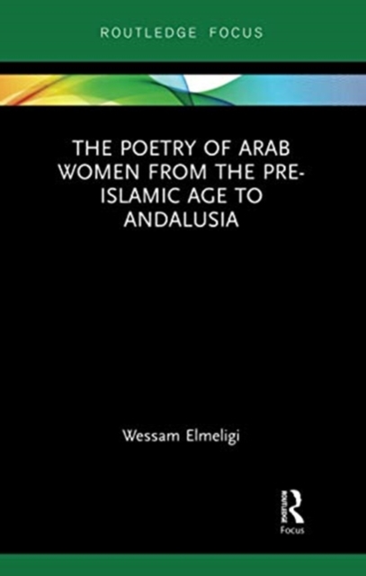 The Poetry of Arab Women from the Pre-Islamic Age to Andalusia, Paperback / softback Book