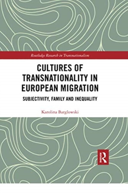 Cultures of Transnationality in European Migration : Subjectivity, Family and Inequality, Paperback / softback Book