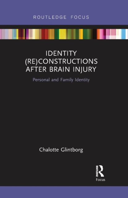 Identity (Re)constructions After Brain Injury : Personal and Family Identity, Paperback / softback Book