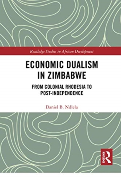 Economic Dualism in Zimbabwe : From Colonial Rhodesia to Post-Independence, Paperback / softback Book