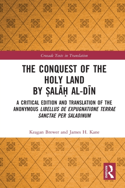 The Conquest of the Holy Land by Salah al-Din : A critical edition and translation of the anonymous Libellus de expugnatione Terrae Sanctae per Saladinum, Paperback / softback Book