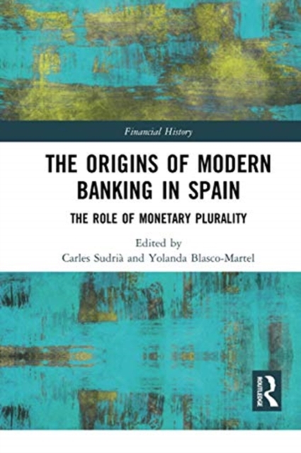 The Origins of Modern Banking in Spain : The Role of Monetary Plurality, Paperback / softback Book