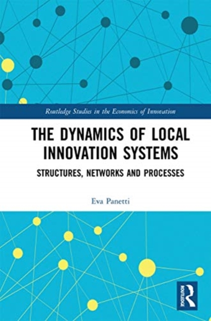 The Dynamics of Local Innovation Systems : Structures, Networks and Processes, Paperback / softback Book