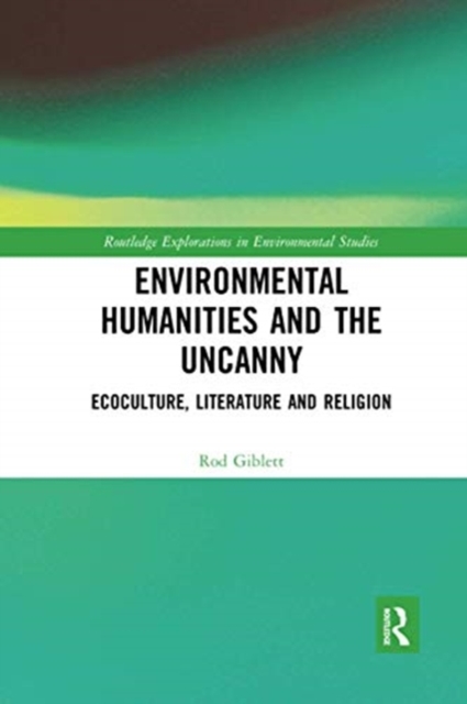 Environmental Humanities and the Uncanny : Ecoculture, Literature and Religion, Paperback / softback Book