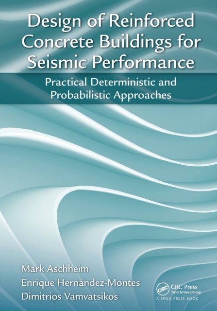 Design of Reinforced Concrete Buildings for Seismic Performance : Practical Deterministic and Probabilistic Approaches, Paperback / softback Book