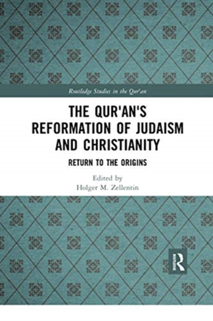The Qur'an's Reformation of Judaism and Christianity : Return to the Origins, Paperback / softback Book