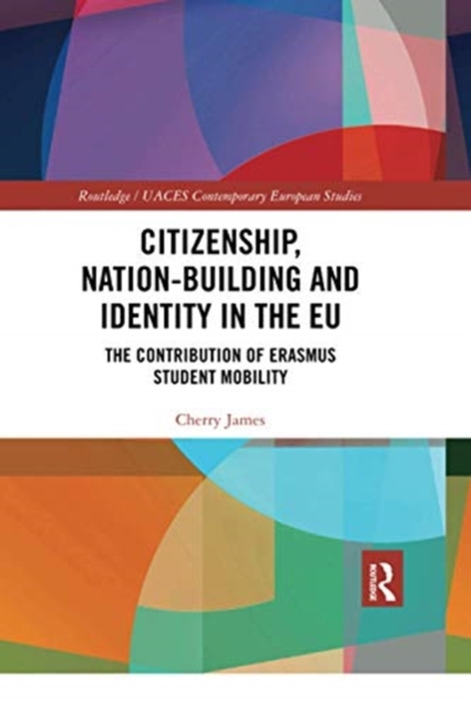 Citizenship, Nation-building and Identity in the EU : The Contribution of Erasmus Student Mobility, Paperback / softback Book