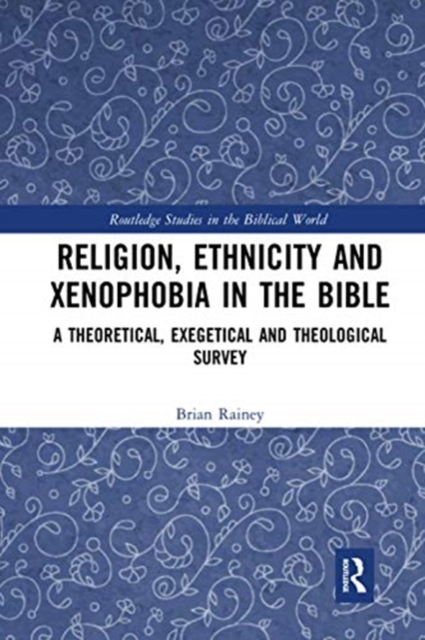 Religion, Ethnicity and Xenophobia in the Bible : A Theoretical, Exegetical and Theological Survey, Paperback / softback Book