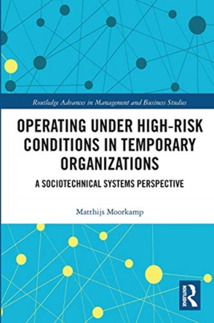 Operating Under High-Risk Conditions in Temporary Organizations : A Sociotechnical Systems Perspective, Paperback / softback Book