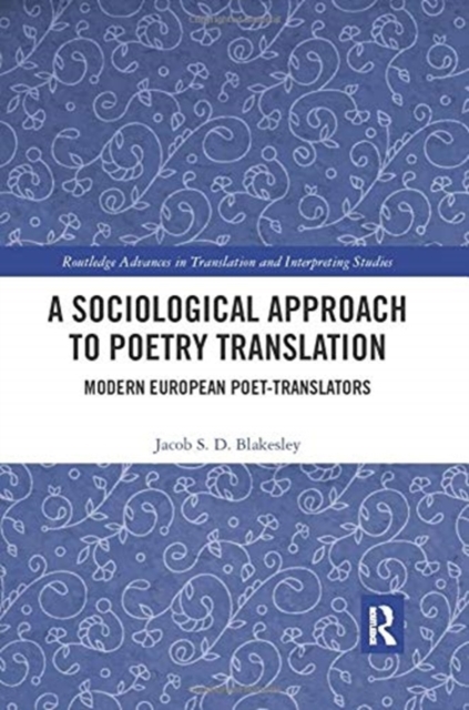A Sociological Approach to Poetry Translation : Modern European Poet-Translators, Paperback / softback Book