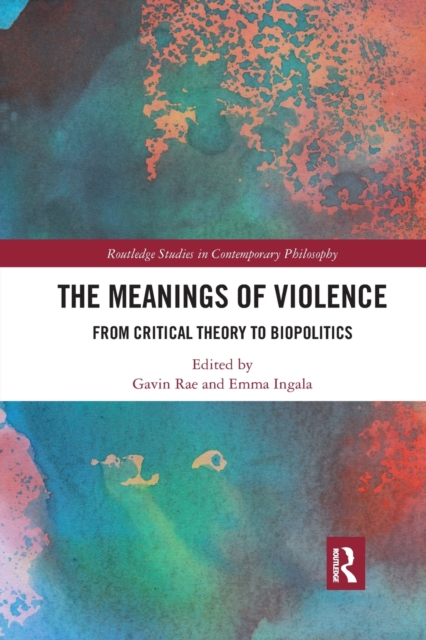 The Meanings of Violence : From Critical Theory to Biopolitics, Paperback / softback Book