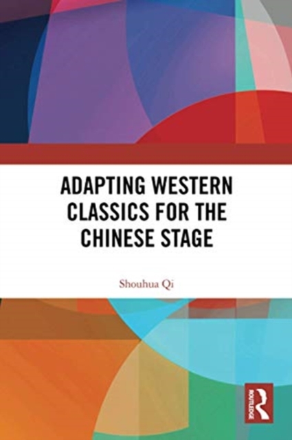 Adapting Western Classics for the Chinese Stage, Paperback / softback Book