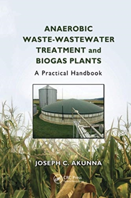 Anaerobic Waste-Wastewater Treatment and Biogas Plants : A Practical Handbook, Paperback / softback Book
