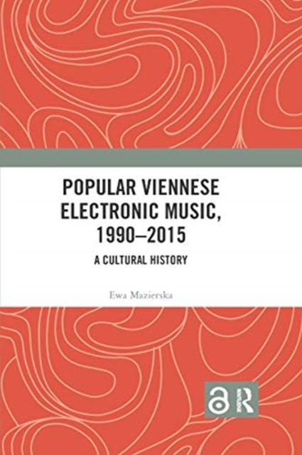 Popular Viennese Electronic Music, 1990-2015 : A Cultural History, Paperback / softback Book