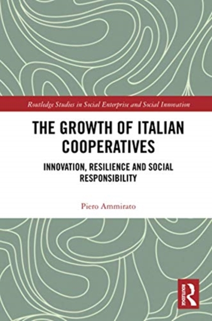 The Growth of Italian Cooperatives : Innovation, Resilience and Social Responsibility, Paperback / softback Book