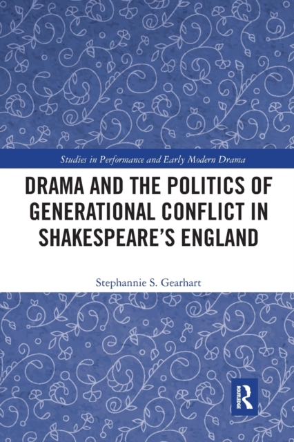 Drama and the Politics of Generational Conflict in Shakespeare's England, Paperback / softback Book