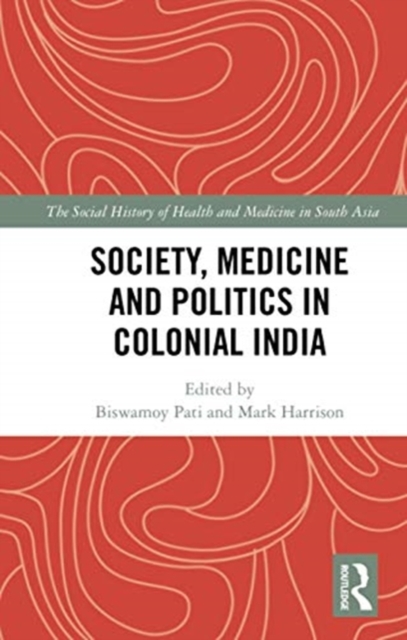 Society, Medicine and Politics in Colonial India, Paperback / softback Book