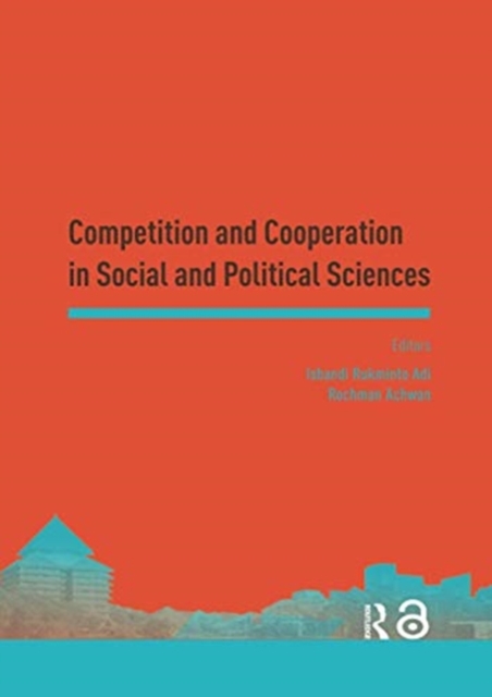 Competition and Cooperation in Social and Political Sciences : Proceedings of the Asia-Pacific Research in Social Sciences and Humanities, Depok, Indonesia, November 7-9, 2016: Topics in Social and Po, Paperback / softback Book